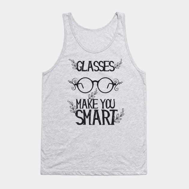 Glasses Make You Smart Tank Top by CoffeeandTeas